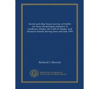 Aerial and ship-based surveys of Steller sea lions (Eumetopias jubatus) in southeast Alaska, the Gulf of Alaska, and Aleutian Islands during June and July 1991