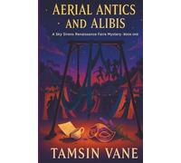 Aerial Antics and Alibis: An atmospheric cozy mystery with aerial silks, secrets, and a dash of drama. (Sky Sirens Renaissance Faire Mystery)