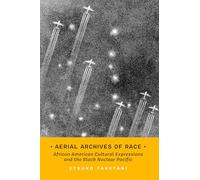 Aerial Archives of Race: African American Cultural Expressions and the Black Nuclear Pacific: 3 (Transpacific Studies)