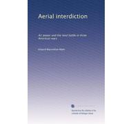 Aerial interdiction: Air power and the land battle in three American wars