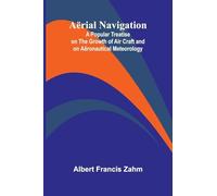 Aërial Navigation; A Popular Treatise on the Growth of Air Craft and on Aëronautical Meteorology