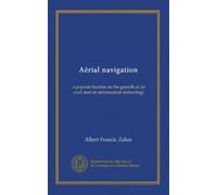 Aërial navigation: a popular treatise on the growth of air craft and on aëronautical meterology