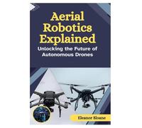 Aerial Robotics Explained: Unlocking the Future of Autonomous Drones
