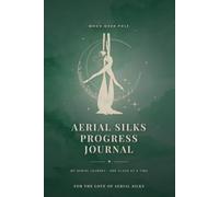 Aerial Silks Progress Journal: An Undated Log Book to Track Every Class, New Move & Personal Win