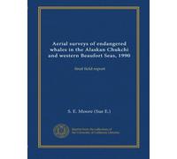 Aerial surveys of endangered whales in the Alaskan Chukchi and western Beaufort Seas, 1990: final field report