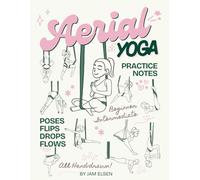 Aerial Yoga Practice Notes: Aerial Hammock / Aerial Sling / Yogafly for Beginner & Intermediate Guide