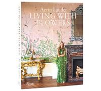 Aerin Lauder: Living with Flowers