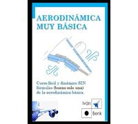 AERODINÁMICA Básica Muy FÁCIL de Entender: Curso fácil y dinámico SIN fórmulas (bueno solo una) de la aerodinámica básica.