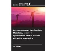 Aerogeneradores inteligentes: Modelado, control y optimización para la máxima eficiencia energética