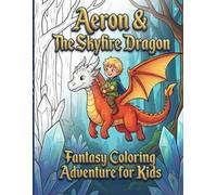 Aeron & The Skyfire Dragon - Fantasy Coloring Adventure for Kids: 60 Magical Coloring Pages of Dragons, Friendship, and Bravery