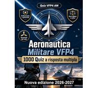 Aeronautica Militare VFP4 : 1000 Quiz a risposta multipla: Ordinamento, etica e disciplina, sicurezza del volo e tutela delle infrastrutture: guida completa per il superamento del concorso