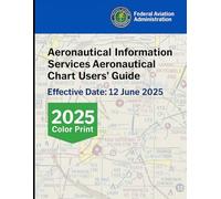 Aeronautical Information Services Aeronautical Chart Users' Guide: Effective Date: 12 June 2025 (2025 Color Print)