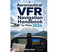 Aeronautical VFR Navigation Handbook for Pilots 2026: Sectional Charts, Airspace, Cross-Country Planning, Decision Making and Pilotage Explained Clearly