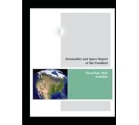 Aeronautics and Space Report of the President: Fiscal Year 2025 Activities: U.S. government space, aviation, NASA, and aerospace technology report covering achievements 10/1/2024 - 09/30/2025