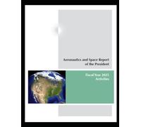 Aeronautics and Space Report of the President: Fiscal Year 2025 Activities: U.S. government space, aviation, NASA, and aerospace technology report covering achievements 10/1/2024 - 09/30/2025