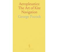 Aeropleustics: The Art of Kite Navigation: How buoyant sails and the charvolant pioneered wind-powered travel on land and sea