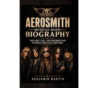 Aerosmith Musical Band Biography: The Rise, Fall, and Resurrection of Rock’s Greatest Survivors