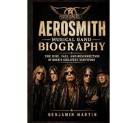 Aerosmith Musical Band Biography: The Rise, Fall, and Resurrection of Rock’s Greatest Survivors