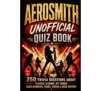 Aerosmith Unofficial Quiz Book: 250 Trivia Questions About Classic Albums, Hit Songs, Band Members, Tours, Videos & Rock History (Cool Quiz Books)