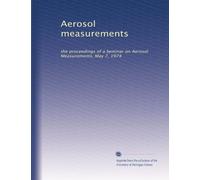 Aerosol measurements: the proceedings of a Seminar on Aerosol Measurements, May 7, 1974