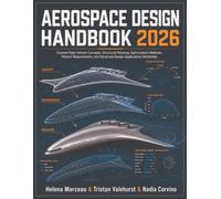 Aerospace Design Handbook 2026: Explore Flight Vehicle Concepts, Structural Planning, Optimization Methods, Mission Requirements, and Advanced Design Applications Worldwide.