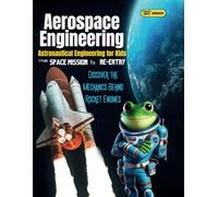 Aerospace Engineering for Kids: Astronautical Engineering From Space Missions to Re-Entry Learn about Rocket Engines, Orbiting Satellites, ... How Airplanes Work for Kids and rockets)