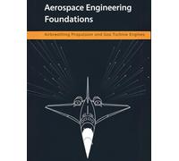 Aerospace Engineering Foundations - Airbreathing Propulsion and Gas Turbine Engines: Compressors, Turbines, Combustors, Inlets, Nozzles, and Performance - With 500+ Practice Problems