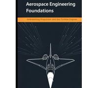 Aerospace Engineering Foundations - Airbreathing Propulsion and Gas Turbine Engines: Compressors, Turbines, Combustors, Inlets, Nozzles, and Performance - With 500+ Practice Problems