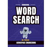 Aerospace Engineering Word Search Puzzle Book: A High-Altitude Activity Book for Space Enthusiasts and STEM Technophiles (Engineering Word Search Series)