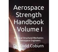 Aerospace Strength Handbook - Volume I: Practical Structural Mechanics for Aerospace Engineers