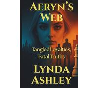 Aeryn's Web: Tangled Loyalties, Fatal Truths (The Aeryn Series)