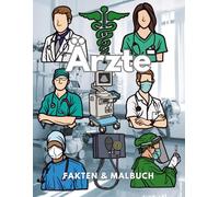 Ärzte: Fakten & Malbuch: Aktivitätsbuch für Kinder im Alter von 2 bis 12 Jahren