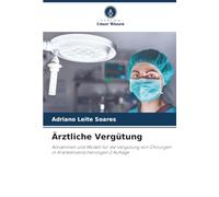 Ärztliche Vergütung: Annahmen und Modell für die Vergütung von Chirurgen in Krankenversicherungen 2 Auflage