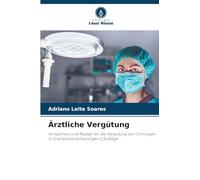 Ärztliche Vergütung: Annahmen und Modell für die Vergütung von Chirurgen in Krankenversicherungen 2 Auflage