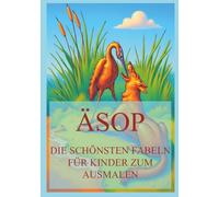 Äsop - Die schönsten Fabeln für Kinder zum Ausmalen: Für Kinder