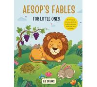 Aesop’s Fables for Little Ones: 101 Timeless Stories Retold to Build Character, Kindness, and Curiosity
