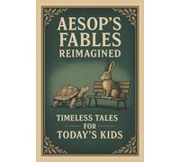 Aesop’s Fables Reimagined - Timeless Tales for Modern Kids: Modern Retellings of Classic Animal Stories with Coloring Pages, Reflection Questions, ... Chapter Books & Readers Morals & Values