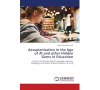 Aesopianisation in the Age of AI and other Hidden Gems in Education: A Series of Articles about Language Learning, Pedagogy and GENAI -Based Academic Writing