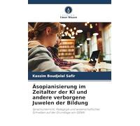 Äsopianisierung im Zeitalter der KI und andere verborgene Juwelen der Bildung: Sprachunterricht, Pädagogik und wissenschaftliches Schreiben auf der Grundlage von GENAI