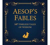 AESOP'S FABLES: 147 TIMELESS TALES OF WISDOM