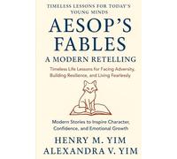 AESOP'S FABLES: A Modern Retelling: Timeless Life Lessons for Facing Adversity, Building Resilience, and Living Fearlessly