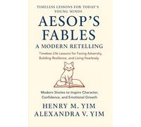 AESOP'S FABLES: A Modern Retelling: Timeless Life Lessons for Facing Adversity, Building Resilience, and Living Fearlessly