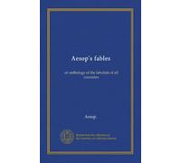 Aesop's fables: an anthology of the fabulists of all countries