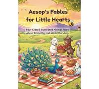 Aesop's Fables for Little Hearts: Four Classic Illustrated Animal Tales About Empathy and Understanding (Aesop's Fables for Little Hearts Collection)