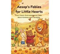 Aesop's Fables for Little Hearts: Four Classic Illustrated Animal Tales About Kindness and Friendship (Aesop's Fables for Little Hearts Collection)