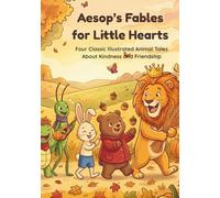 Aesop's Fables for Little Hearts: Four Classic Illustrated Animal Tales About Kindness and Friendship (Aesop's Fables for Little Hearts Collection)
