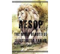 Aesop's Fables Illustrated - The Most Beautiful - Part 1: Classic Aesop's Tales with Beautiful Illustrations, Bedtime Stories With Moral Lessons For Children and Adults