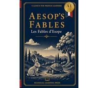 Aesop's Fables - Simplified for French Learners (A1) | Graded Reader with Bilingual Vocabulary: A1-level graded reader adaptation of Aesop's classic ... every story. (Classics for French Learners)