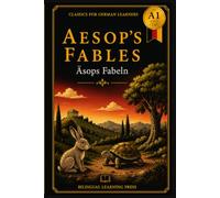 Aesop's Fables - Simplified for German Learners (A1) | Graded Reader with Bilingual Vocabulary: A1-level graded reader adaptation of Aesop's classic ... every story. (Classics for German Learners)