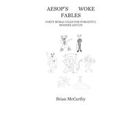 Aesop's Woke Fables: Forty Moral Tales for Forgetful Modern Adults (Funny Woke World!)